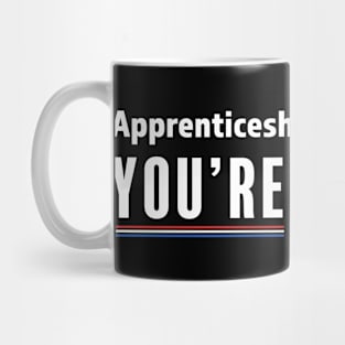 The apprenticeship is over Don, you're fired - Biden Wins, Biden Won, Biden 46th President Mug